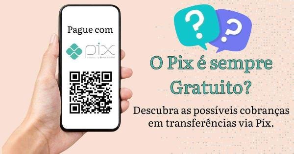 Cobrança em Transferências via Pix: O que você precisa saber