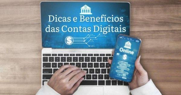 Dicas e Benefícios das Contas Digitais: Facilidade e Conveniência